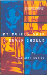 My Mother Said I Never Should