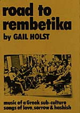 Road to Rembetika: Music of a Greek Sub-Culture Songs of Love, Sorrow and Hashish