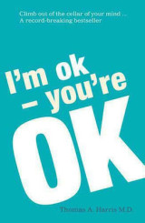 I'm Ok, You're Ok , A practical guide to Transactional Analysis