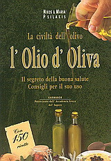 L'olio d' oliva: La civiltà dell' olivo: Il segreto della buona salute: Consigli per il suo uso corretto