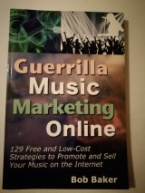 Guerrilla Music Marketing Online: 129 Free & Low-Cost Strategies to Promote & Sell Your Music on the Internet