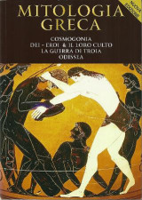 Mytologia greca: Cosmogonia, dei - eroi & il loro culto, la guerra di Troia, Odissea