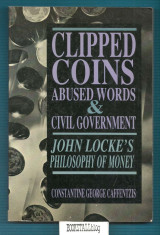 Clipped Coins, Abused Words, and Civil Government : John Locke’s Philosophy of Money