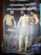 Extraordinary Machines and Structures in Antiquity