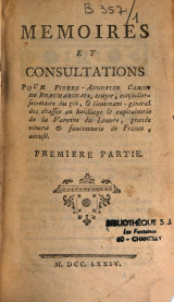 Mémoires et consultations pour Pierre-Augustin Caron de Beaumarchais, écuyer, conseiller-secrétaire du roi, & lieutenant-général des chasses au bailliage & capitainerie de la Varenne du Louvre, grande vénerie & fauconnerie de France, accusé. Première part