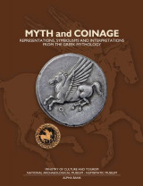Myth and Coinage. Representations, Symbolisms and Interpretations from the Greek Mythology