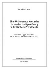 Eine Unbekannte Kretische Ikone des Heiligen Georg in Britischem Privatbesitz: Aνάτυπο απο τον τόμο Λεπέτυμνος και από το περιοδικό Βυζαντινός ∆όμος Νο 26 (2018)