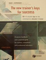 The New Trainer's Keys for Success: 50+1 Valuable Tips for the Contemporary Educator and Trainer: A Source Handbook and a Practical Guide for Trainers, Consultants and Professional Educators