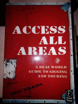 Access All Areas: A Real World Guide to Gigging and Touring