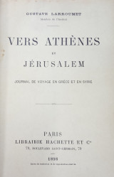 Vers Athènes et Jérusalem. Journal de voyage en Grèce et en Syrie