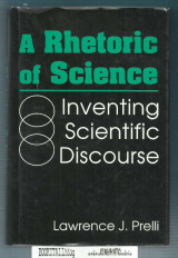 A Rhetoric of Science : Inventing Scientific Discourse