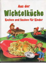 Aus der Wichtelküche - Kochen und Backen für Kinder