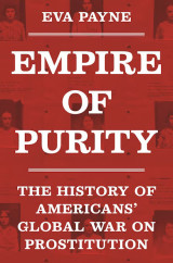 Empire of Purity. The History of Americans' Global War on Prostitution
