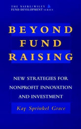 Beyond Fund Raising: New Strategies for Nonprofit Innovation and Investment