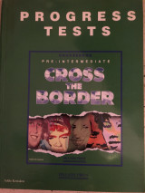 Cross the Border 3 Progress Tests Pre-Intermediate Coursebook
