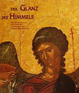 Der Glanz des Himmels: Sakrale Schätze aus byzantinischen Sammlungen und Museen Griechenlands: September 2001-Januar 2002: Frankfurt am Main, Dommuseum