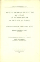 L' ancienne hagiographie byzantine: les sources, les premiers modèles, la formation des genres