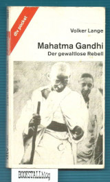 Mahatma Gandhi, der gewaltlose Rebell