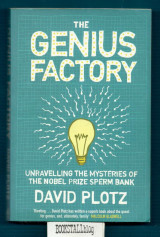 The Genius Factory : Unravelling the Mystery of the Nobel Prize Sperm Bank