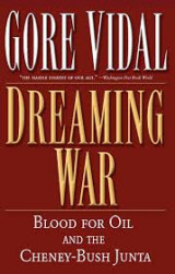 Dreaming War: Blood for Oil and the Cheney-Bush Junta