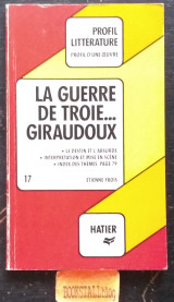 Profil d'Une Oeuvre: Giraudoux: La Guerre De Troie n'Aura Pas Lieu