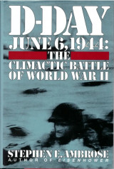 D Day: June 6, 1944: The Climactic Battle of World War II