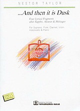 …And then it is Dusk: Four Lyrical Fragments after Sappho, Alcaeus & Meleager: For Soprano, Flute, Clarinet, Violin, Violoncello & Piano: Λονδίνο 1995