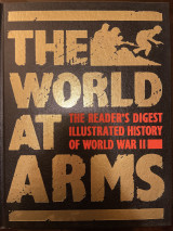 The World at Arms: Readers Digest Illustrated History of World War II