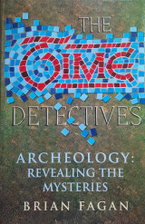 Time Detectives. Archeology: revealing the mysteries