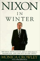 Nixon in Winter : His Final Revelations about Diplomacy, Watergate, and Life out of the Arena - Σκληρόδετο