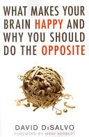 What Makes Your Brain Happy and why You Should Do the Opposite