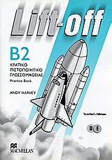 Lift-off. B2 Κρατικό Πιστοποιητικό Γλωσσομάθειας: Practice Book. Teacher's Book. D and E Level