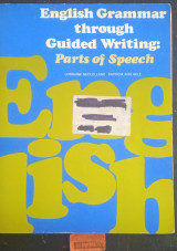 English Grammar Through Guided Writing: Parts of Speech