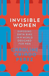 Invisible Women: Exposing Data Bias in a World Designed for Men (hardback)