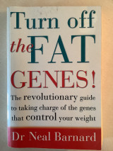 Turn off the Fat Genes! The revolutionary guide to taking charge of the genes that control your weight