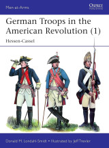 German Troops in the American Revolution (1): Hessen-Cassel (Men-at-Arms, 535)